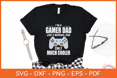 I’m A Gamer Dad Like A Normal Dad Only Much Cooler Svg File SVG Helal 