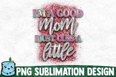 I'm A Good Mom I Just Cuss A Little Sublimation Design Sublimation MintyMarshmallows 