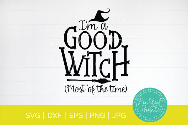 I'm A Good Witch (Most Of The Time) Halloween SVG SVG Pickled Thistle Creative 