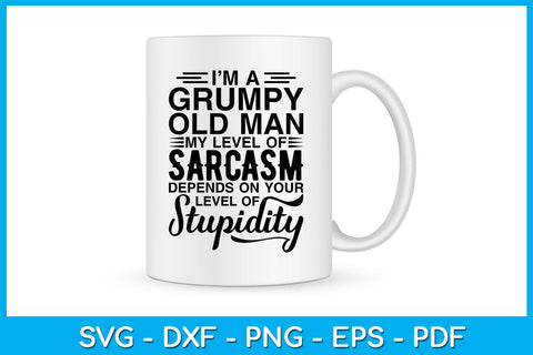 I’m A Grumpy Old Man My Level Of Sarcasm Depends On Your Level Of Stupidity SVG SVG Creativedesigntee 