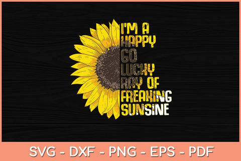 I'm A Happy Go Lucky Ray Of Freaking Sunshine Sunflower Svg Cutting File SVG Helal 