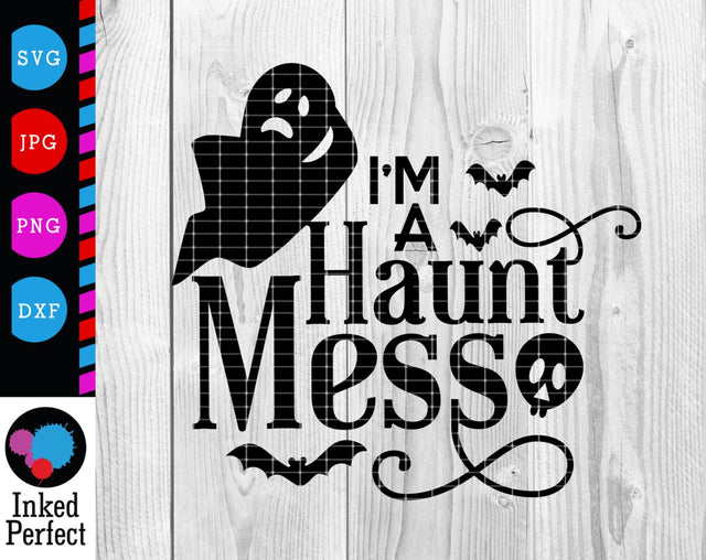 I'm A Haunt Mess SVG Inked Perfect 
