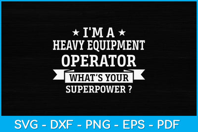 I'm A Heavy Equipment Operator What’s Your Superpower Svg Design SVG artprintfile 