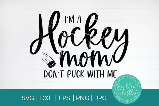 I'm A Hockey Mom Don't Puck With Me Hockey Mom SVG SVG Pickled Thistle Creative 