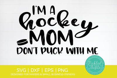 I'm A Hockey Mom Don't Puck With Me - Hockey SVG SVG Pickled Thistle Creative 