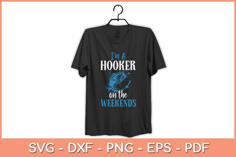 I'm a Hooker on The Weekends Svg Cutting File SVG artprintfile 