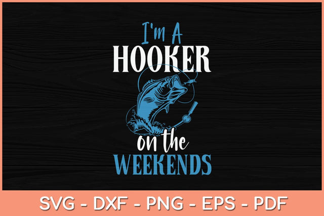 I'm a Hooker on The Weekends Svg Cutting File SVG artprintfile 