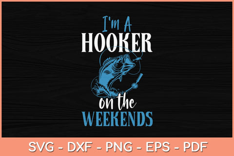 I'm a Hooker on The Weekends Svg Cutting File SVG artprintfile 