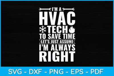 I’m A Hvac Tech To Save Time Let’s Just Assume I’m Always Right Svg Design SVG artprintfile 