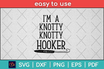 I'm a Knotty Knotty Hooker Funny Yarn Crochet Svg Design SVG artprintfile 