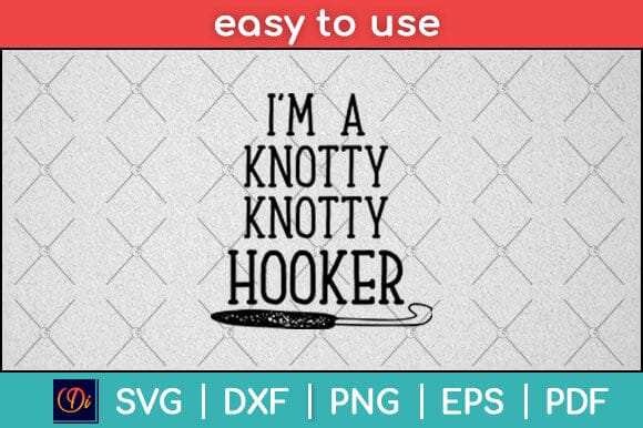 I'm a Knotty Knotty Hooker Funny Yarn Crochet Svg Design SVG artprintfile 