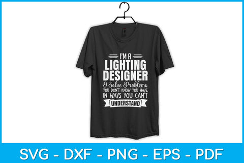 I’m A Lighting Designer I Solve Problems Svg Design SVG artprintfile 