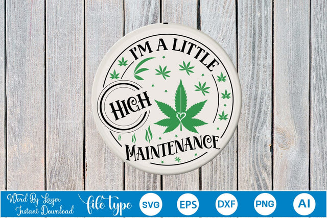 I'm A Little High Maintenance Round Sign SVG SVGs,Quotes and Sayings,Food & Drink,On Sale, Print & Cut SVG DesignPlante 503 