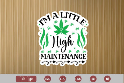 I'm A Little High Maintenance Sticker SVG, Weed SVG design, Marijuana SVG SVG DesignPlante 503 