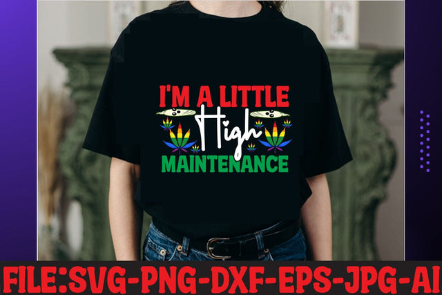 I'M A Little High Maintenance T-shirt Design SVG MStudio 