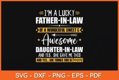 I’m A Lucky Father-In-Law Of A Wonderful Sweet and Awesome Svg File SVG Helal 