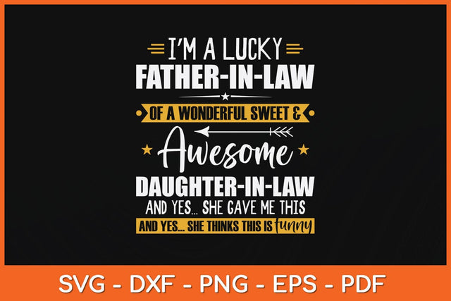 I’m A Lucky Father-In-Law Of A Wonderful Sweet and Awesome Svg File SVG Helal 
