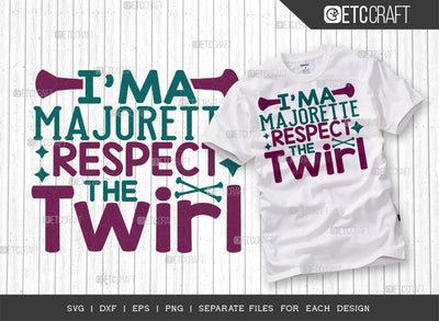 Im A Majorette Respect The Twirl SVG Cut File, Twirlers Svg, Baton Svg, Baton Gymnast Svg, Twirl Quotes, ETC T00111 SVG ETC Craft 