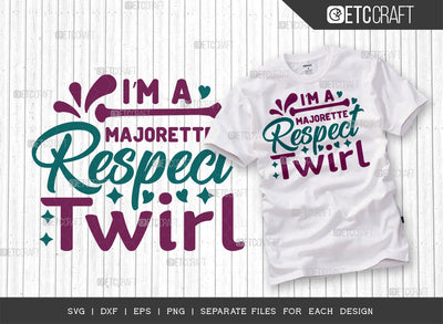 Im A Majorette Respect The Twirl SVG Cut File, Twirlers Svg, Baton Svg, Baton Gymnast Svg, Twirl Quotes, ETC T00111 SVG ETC Craft 