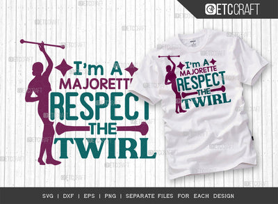 Im A Majorette Respect The Twirl SVG Cut File, Twirlers Svg, Baton Svg, Baton Gymnast Svg, Twirl Quotes, ETC T00111 SVG ETC Craft 