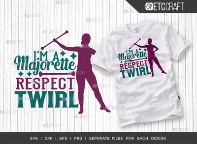 Im A Majorette Respect The Twirl SVG Cut File, Twirlers Svg, Baton Svg, Baton Gymnast Svg, Twirl Quotes, ETC T00111 SVG ETC Craft 