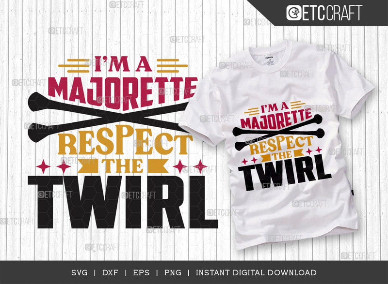 I'm A Majorette Respect The Twirl SVG Cut File, Twirlers Svg, Baton Svg, Baton Gymnast Svg, Twirl Quotes, TG 00605 SVG ETC Craft 