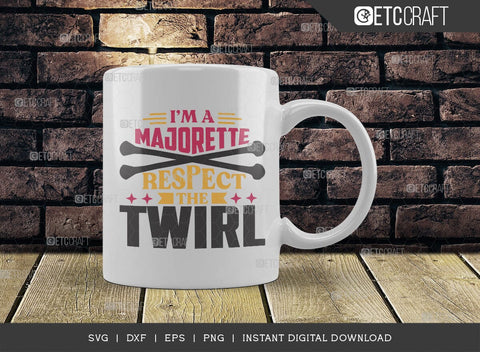 I'm A Majorette Respect The Twirl SVG Cut File, Twirlers Svg, Baton Svg, Baton Gymnast Svg, Twirl Quotes, TG 00605 SVG ETC Craft 