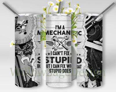 I'm a Mechanic 20oz Tumbler Wrap, Mechanic Tumbler Png, Mechanics Automotive Tools Design Png, I Can't Fix Stupid Png, Mechanic Sublimation Design for Men, Digital Download Sublimation WillowSageDesign 