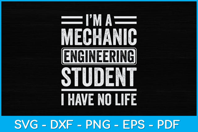 I'm A Mechanic Engineering Student I Have No Life Svg Design SVG artprintfile 