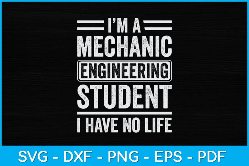 I'm A Mechanic Engineering Student I Have No Life Svg Design SVG artprintfile 