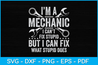I’m A Mechanic I Can’t Fix Stupid Funny Svg Design SVG artprintfile 