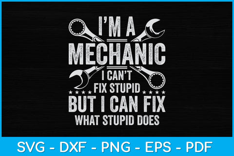 I’m A Mechanic I Can’t Fix Stupid Funny Svg Design SVG artprintfile 