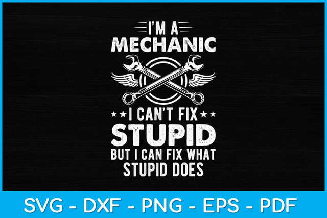 I’m A Mechanic I Can’t Fix Stupid Funny Svg Design SVG artprintfile 