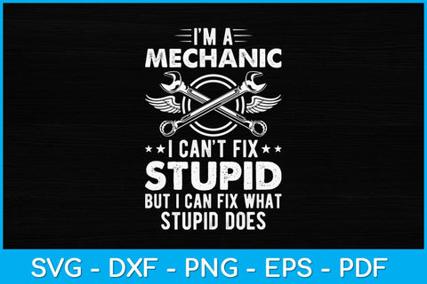I’m A Mechanic I Can’t Fix Stupid Funny Svg Design SVG artprintfile 