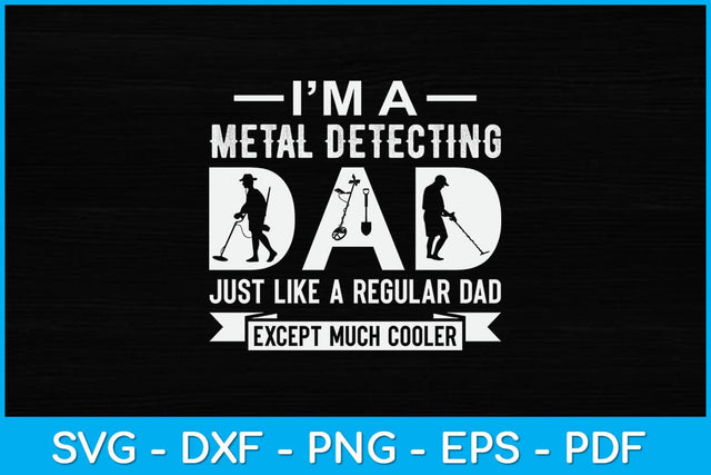 I’m A Metal Detecting Just Like A Regular Dad Except Much Cooler Svg Design SVG artprintfile 