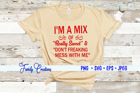 I'M A MIX of Really Sweet & DON'T FREAKING MESS WITH ME SVG Family Creations 