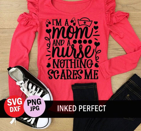 I'm A Mom And A Nurse Nothing Scares Me SVG Inked Perfect 