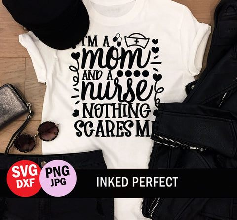 I'm A Mom And A Nurse Nothing Scares Me SVG Inked Perfect 