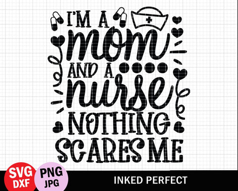 I'm A Mom And A Nurse Nothing Scares Me SVG Inked Perfect 