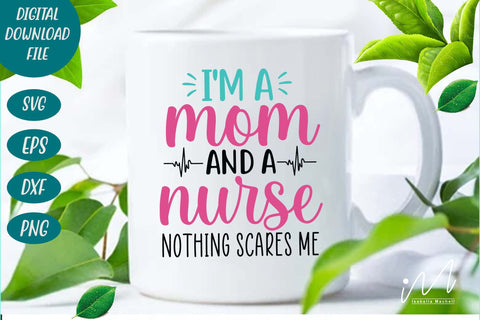 I'm a mom and a nurse nothing scares me svg, SVG Isabella Machell 