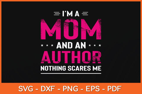 I'm A Mom And Author Nothing Scares Me Svg Cutting File SVG Helal 