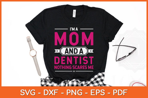 I'm A Mom And Dentist Mothers Day Funny Svg Design SVG artprintfile 