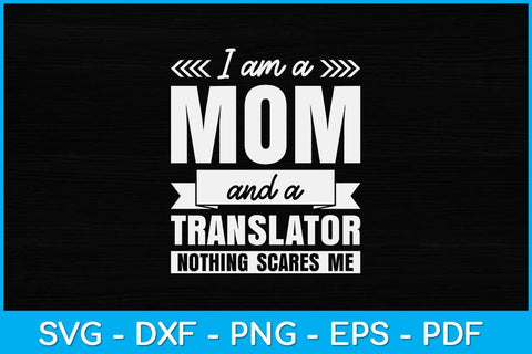 I’m A Mom and Translator Nothing Scares Me Mother's Day Svg Design SVG artprintfile 
