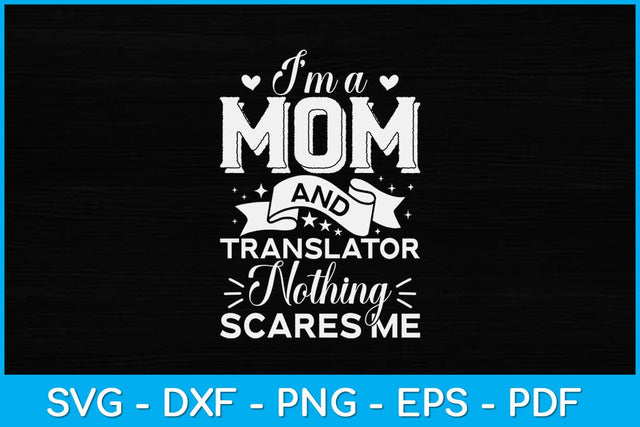 I'm A Mom And Translator Nothing Scares Me Svg Design SVG artprintfile 