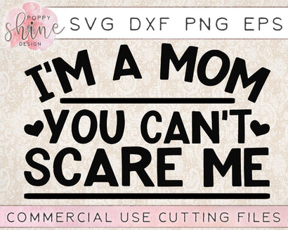 I'm A Mom You Can't Scare Me SVG Poppy Shine Design 