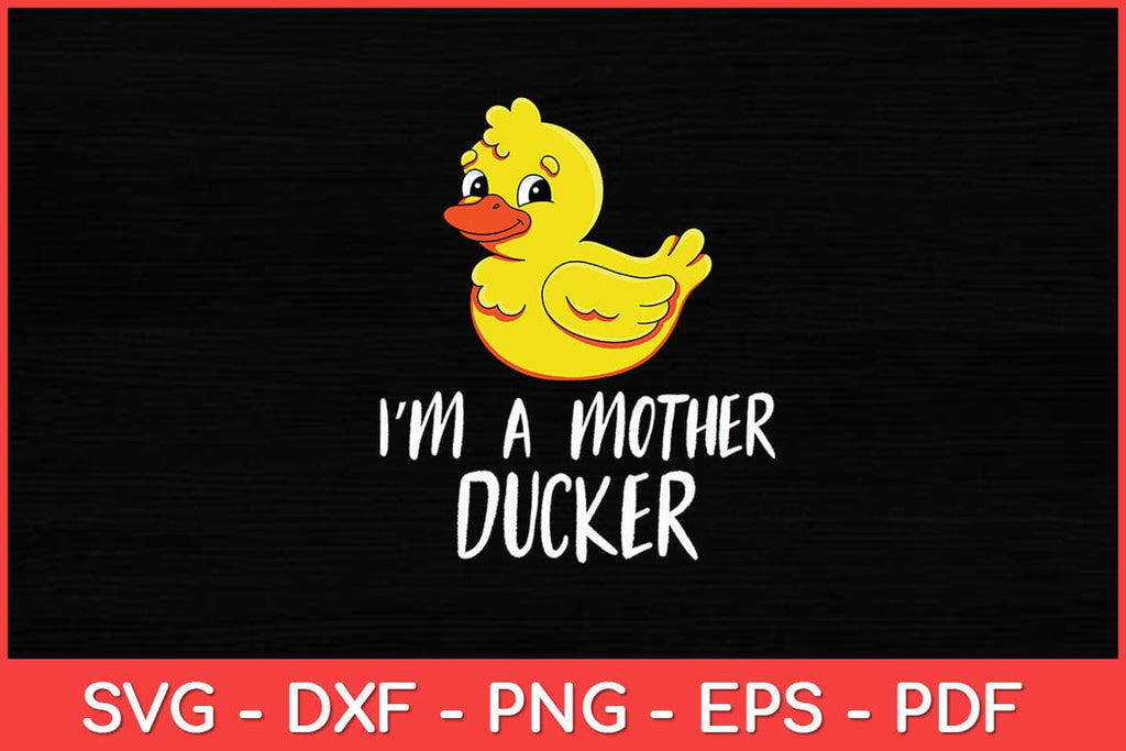 I'm A Mother Ducker Rubber Duck Lover Svg Design - So Fontsy