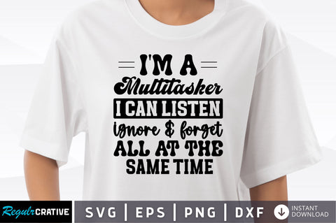Im a multitasker i can listen ignore and forget SVG SVG Regulrcrative 
