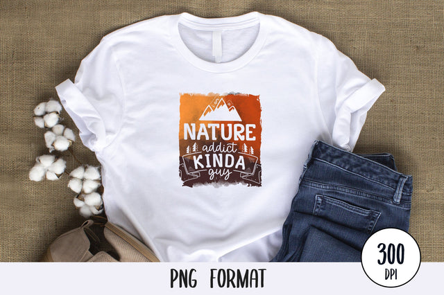 I’m A Nature Addict Kinda Guy, Camping and Adventure PNG Background Sublimation SVG futivesvg 