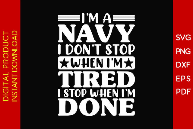 I'm A Navy I Don't Stop When I'm Tired I Stop When I'm Done SVG PNG PDF Cut File SVG Creativedesigntee 
