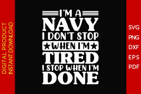 I'm A Navy I Don't Stop When I'm Tired I Stop When I'm Done SVG PNG PDF Cut File SVG Creativedesigntee 
